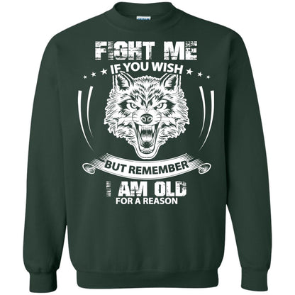 Fight Me If You Wish But Remember I Am Old For A Reason Shirt Forest Green