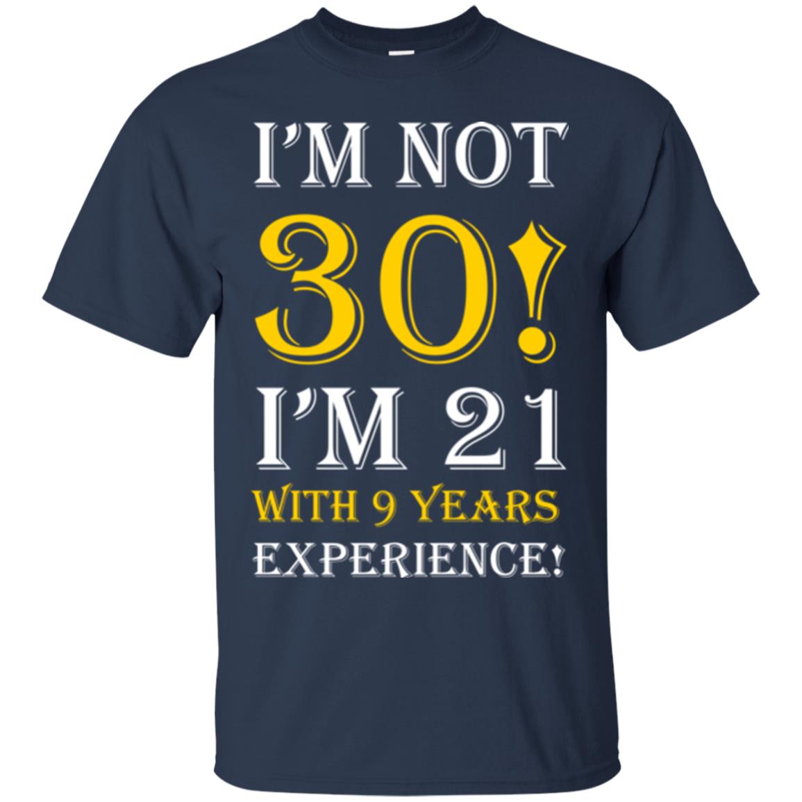 Birthday T-shirt I’m Not 30 I’m 21 With 9 Years Experience Navy