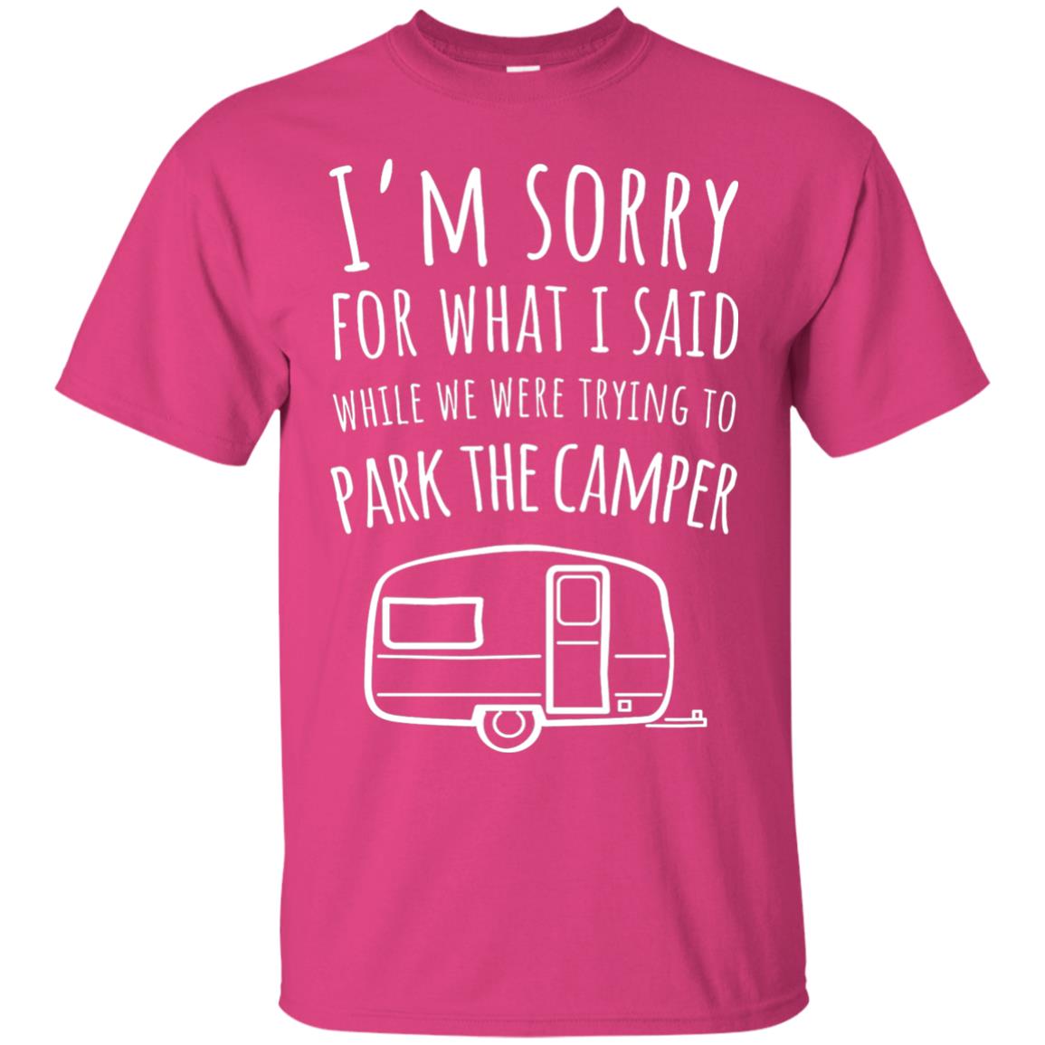 Sorry For What I Said While Parking The Camper Rv T-shirt Heliconia