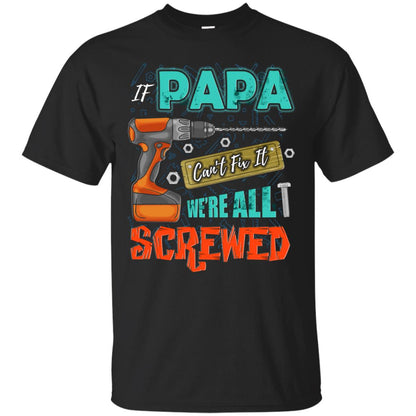If Papa Cant Fix It We Are All Screwed Grandkids Shirt Black