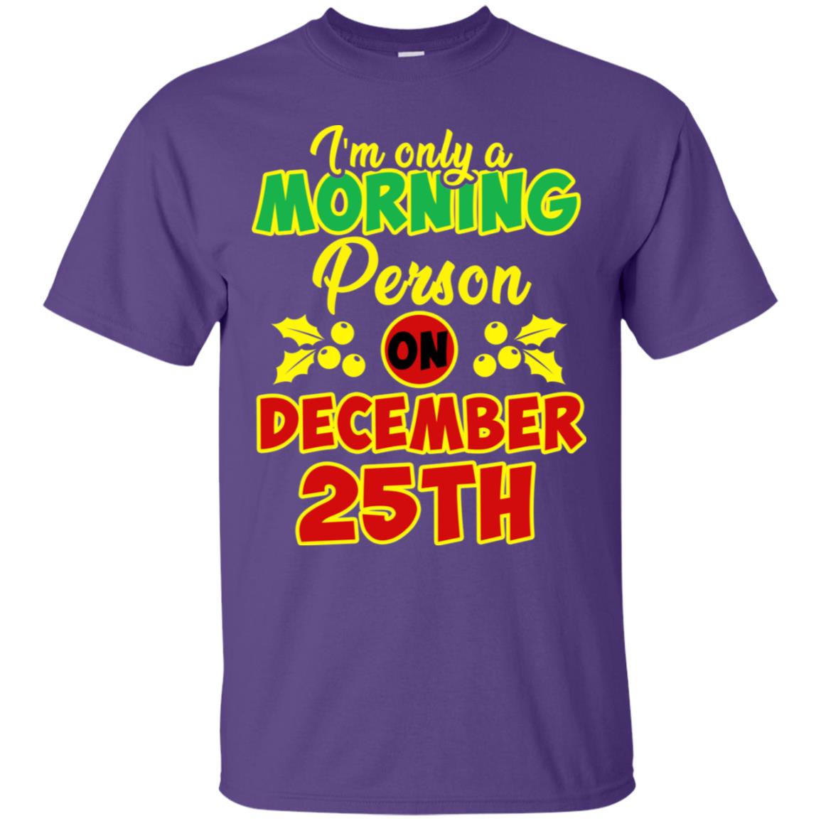 I'm Only A Morning Person On December 25th Christmas X-mas Ideas Gift Shirt For Mens Or Womens Purple