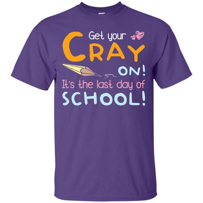 Get Your Cray On It's The Last Day Of School Graduation Shirt Purple