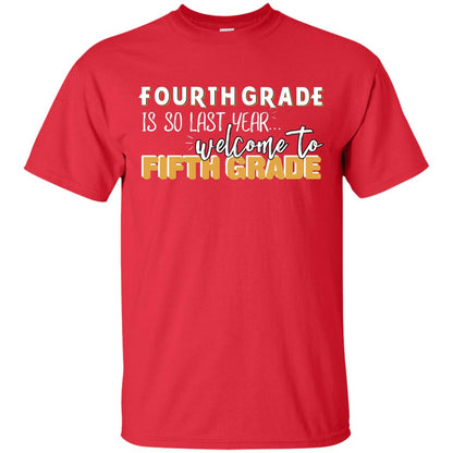 Fourth Grade Is So Last Year Welcome To Fifth Grade Back To School 2019 Shirt Red