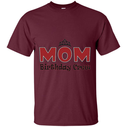 Mom Birthday Crew T-shirt Birthday Party Maroon