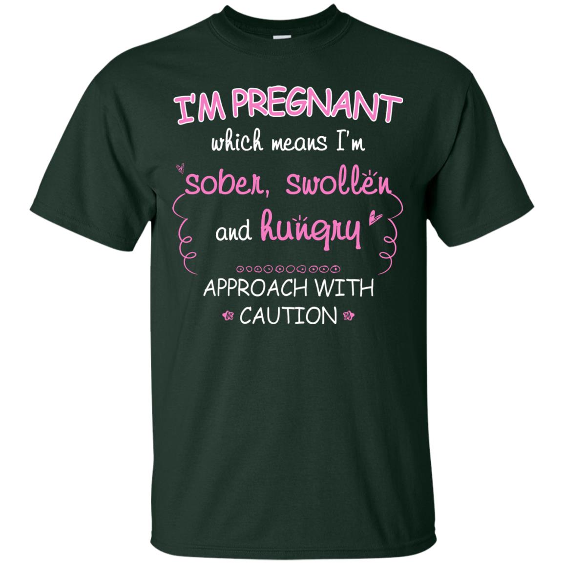I_m Pregnant Which Means I_m Sober Swollen And Hungry Approach With Caution Forest