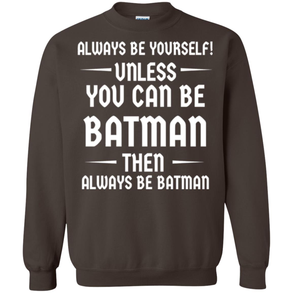 Batman Lovers T-shirt Always Be Yourself Unless You Can Be Batman Dark Chocolate