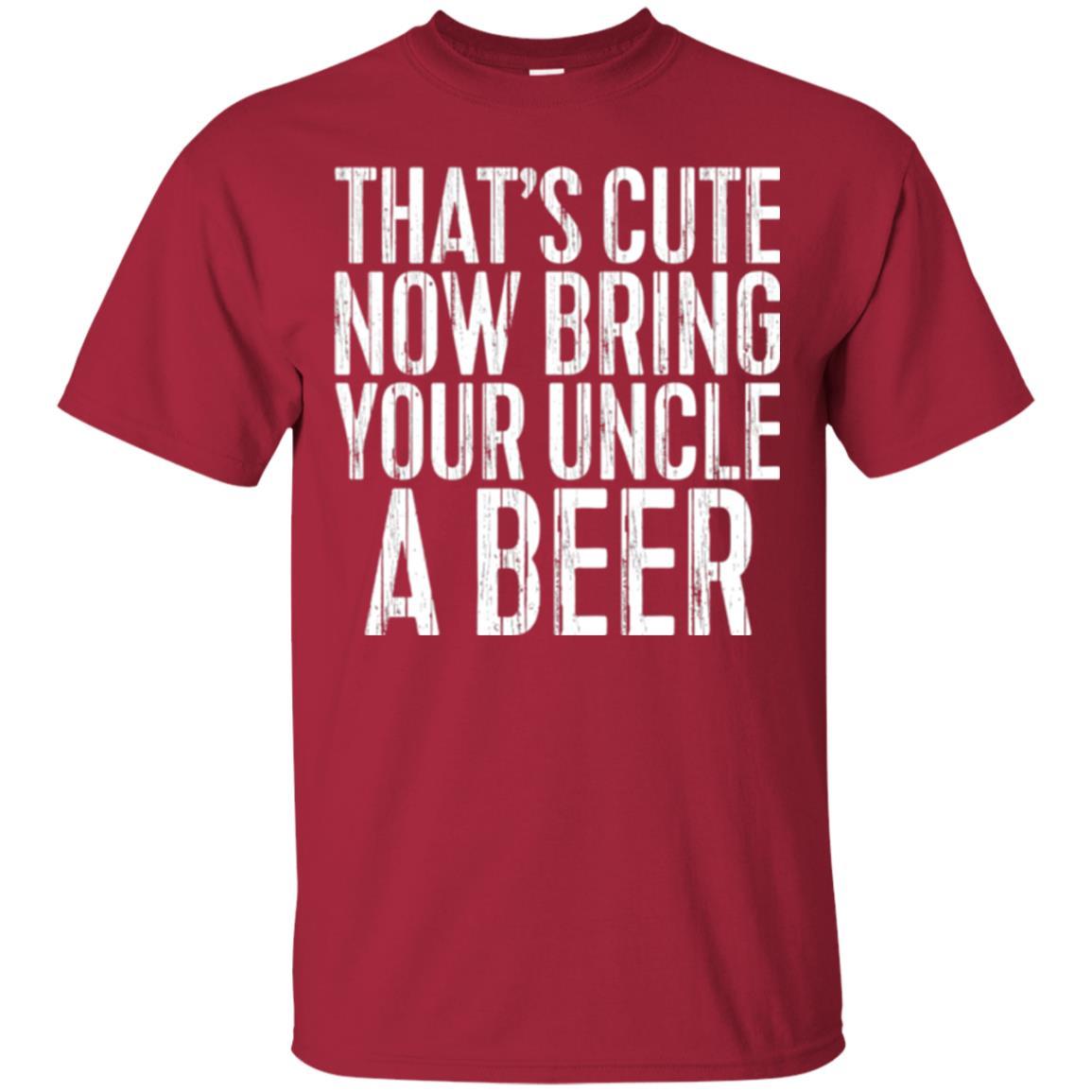 Beer Lover T-shirt That_s Cute Now Bring Your Uncle A Beer Cardinal