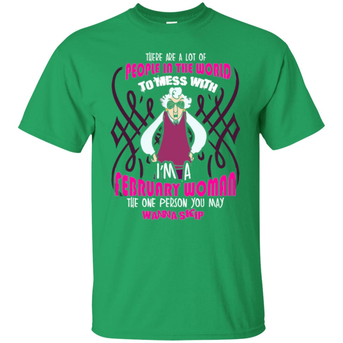 February Woman T-shirt There Are A Lot Of People In The World To Mess With Irish Green
