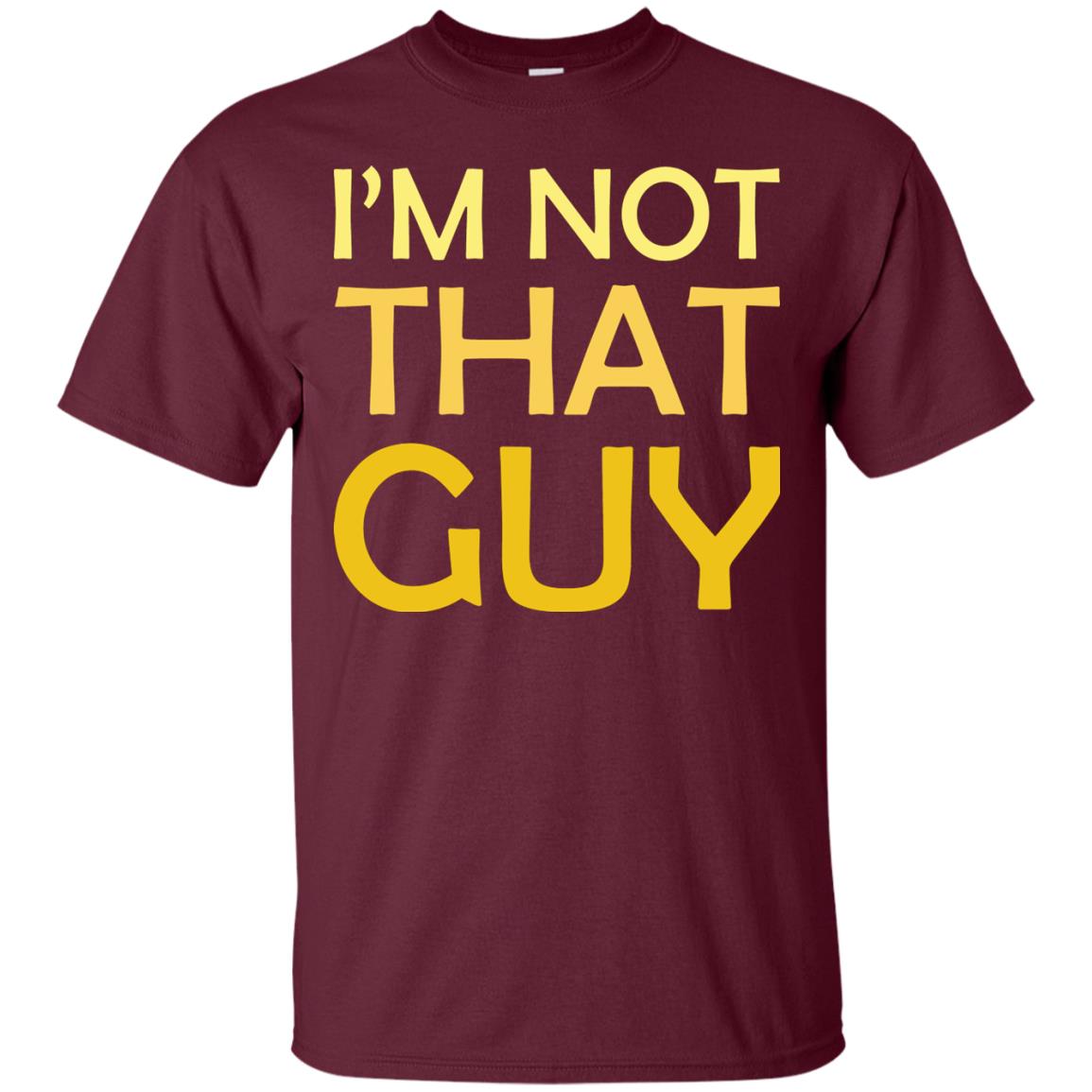 I'm Not That Guy Shirt Maroon