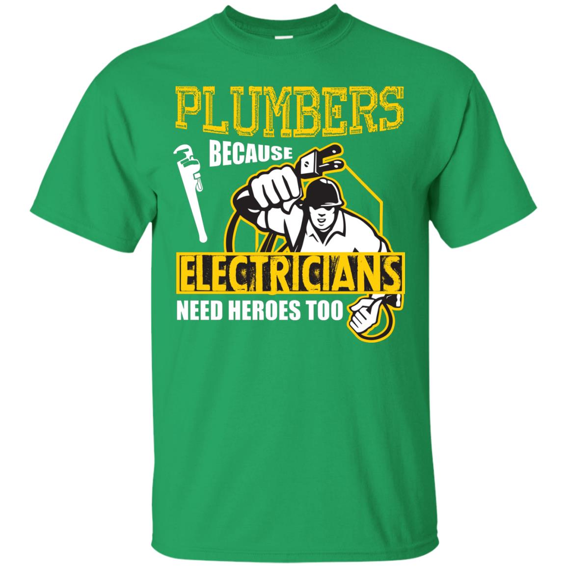 Plumber Because Electricians Need Heroes Too T-shirt Irish Green