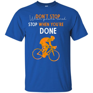 Dont Stop When You're Tired Stop When You Are Done Riding ShirtG200 Gildan Ultra Cotton T-Shirt