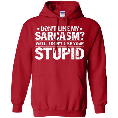 Don't Like My Sarcasm Well I Don't Like Your Stupid Best Quote Shirt Red