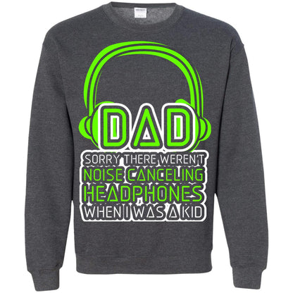 Dad Sorry There Weren_t Noise Canceling Headphones When I Was A Kid Dark Heather