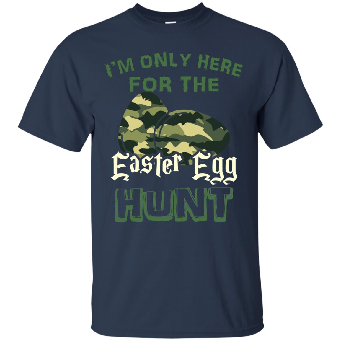 I_m Only Here For The Easter Egg Hunt Gift Shirt For Camouflage Eggspert Hunter Navy