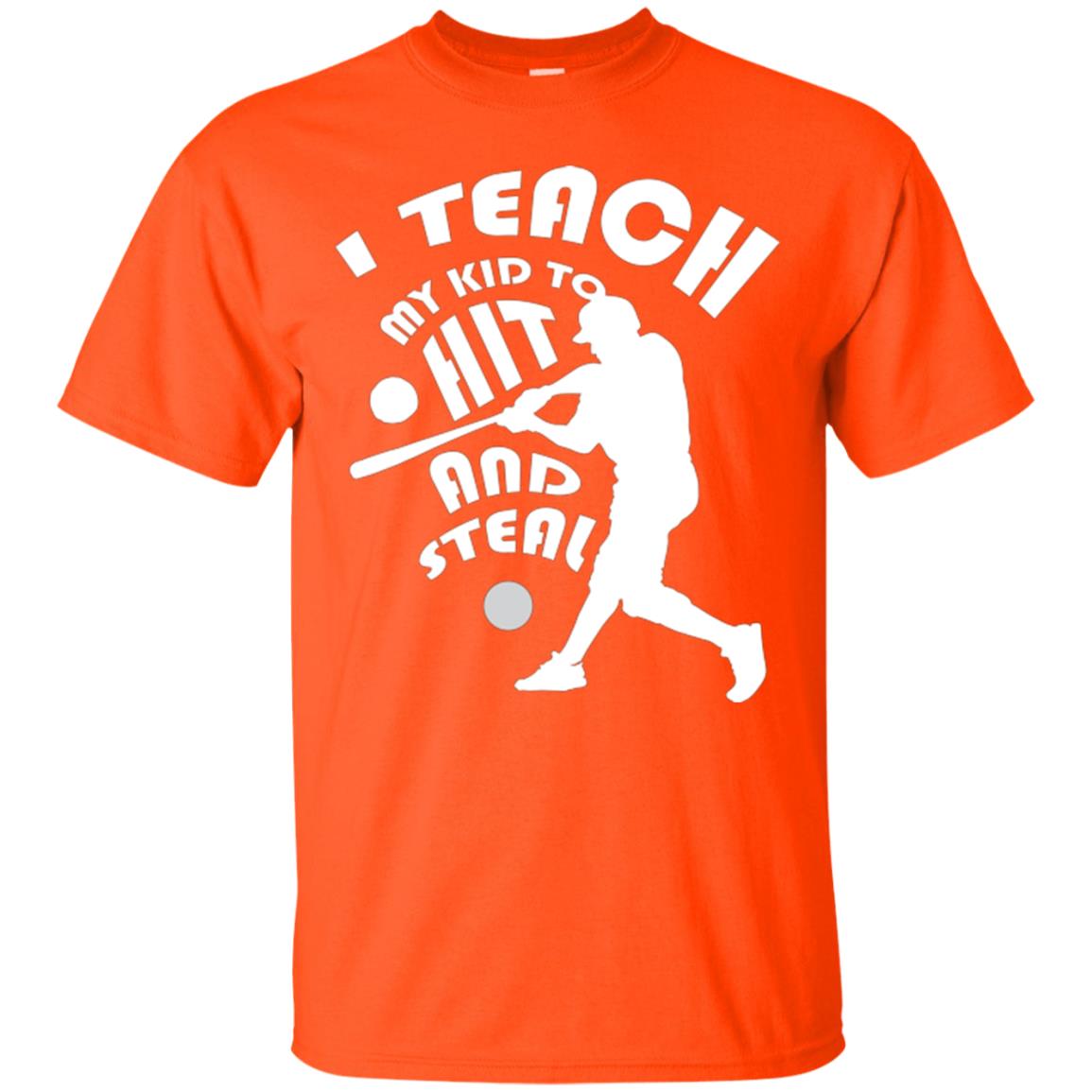 Baseball Lover T-shirt I Teach My Kid To Hit And Steal Orange