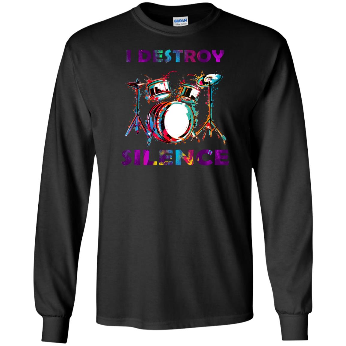 I Destroy Silence Drummer Shirt For Mens WomensG240 Gildan LS Ultra Cotton T-Shirt