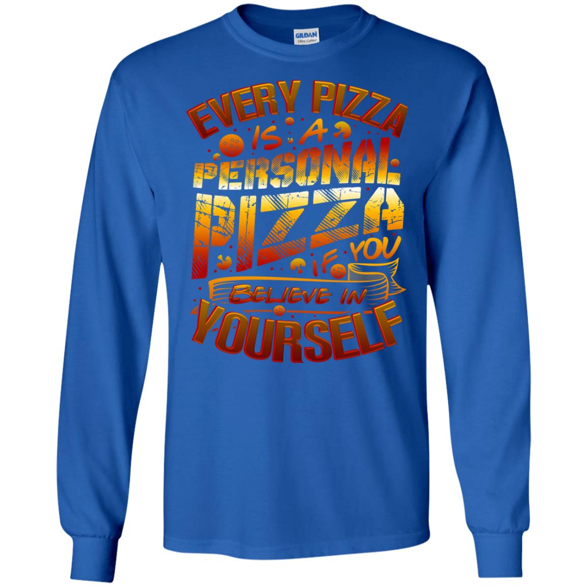 Every Pizza Is A Personal Pizza If You Believe In Yourself Shirt Royal