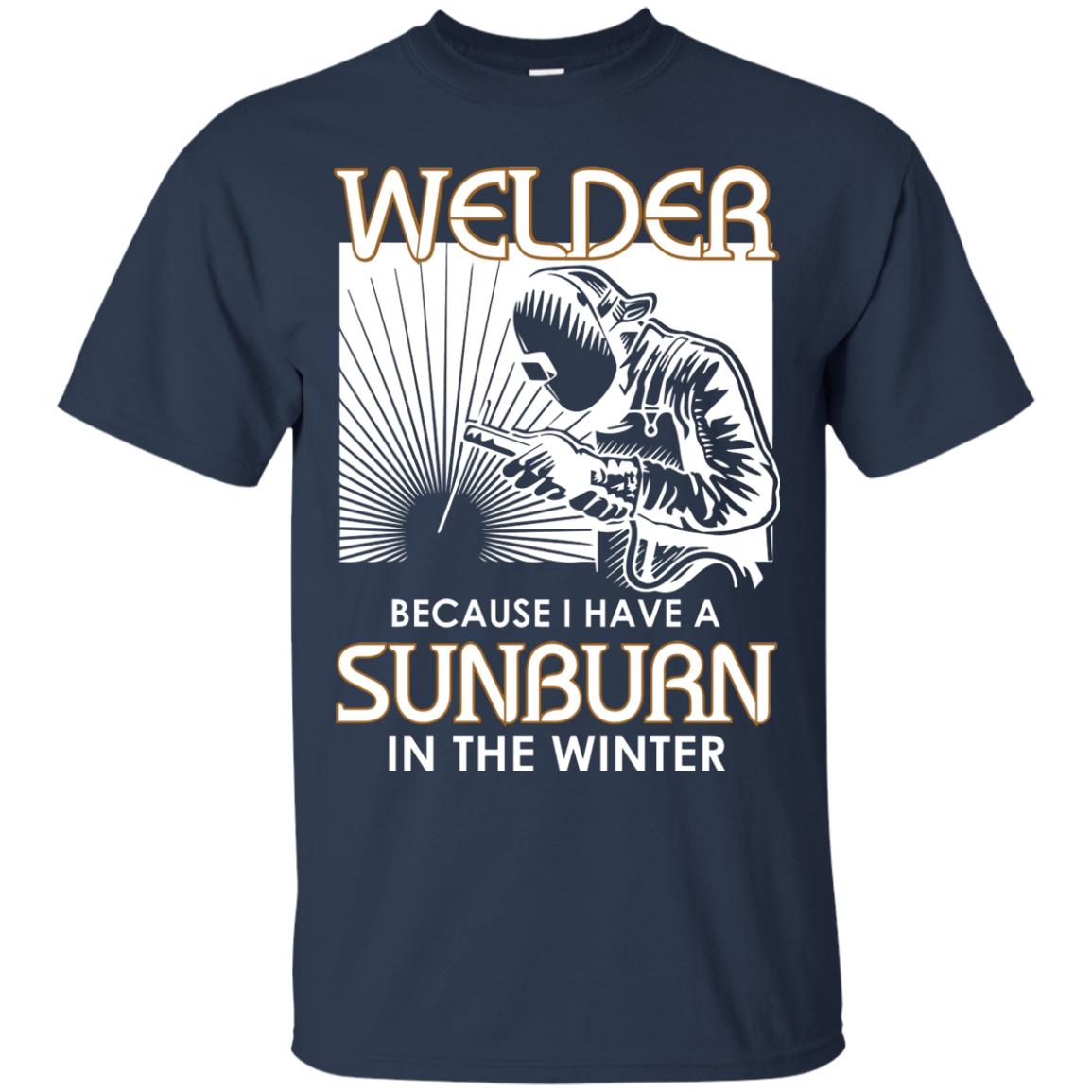 Welder Because I Have A Sunburn In The Winter Shirt Navy