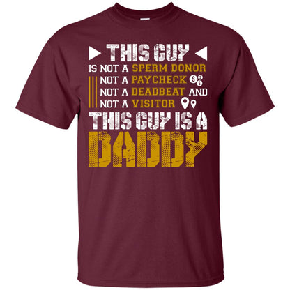 This Guy Is Not A Sperm Donor Not A Paycheck Not A Deadbeat And Not A Visitor This Guy Is A Daddy Maroon
