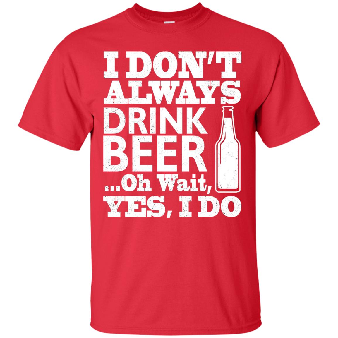 I Dont Always Drink Beer Yes I Do Shirt Red