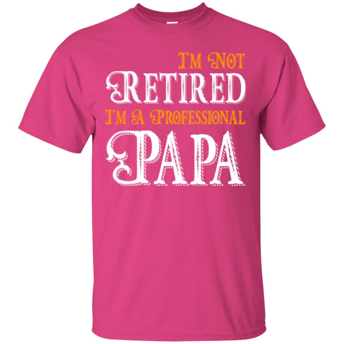 Papa T-shirt I'm Not Retired I'm A Professional Papa Heliconia