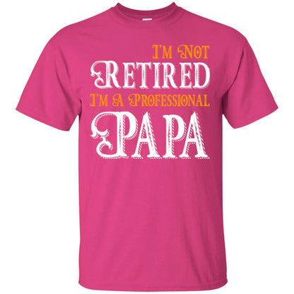 Papa T-shirt I'm Not Retired I'm A Professional Papa Heliconia