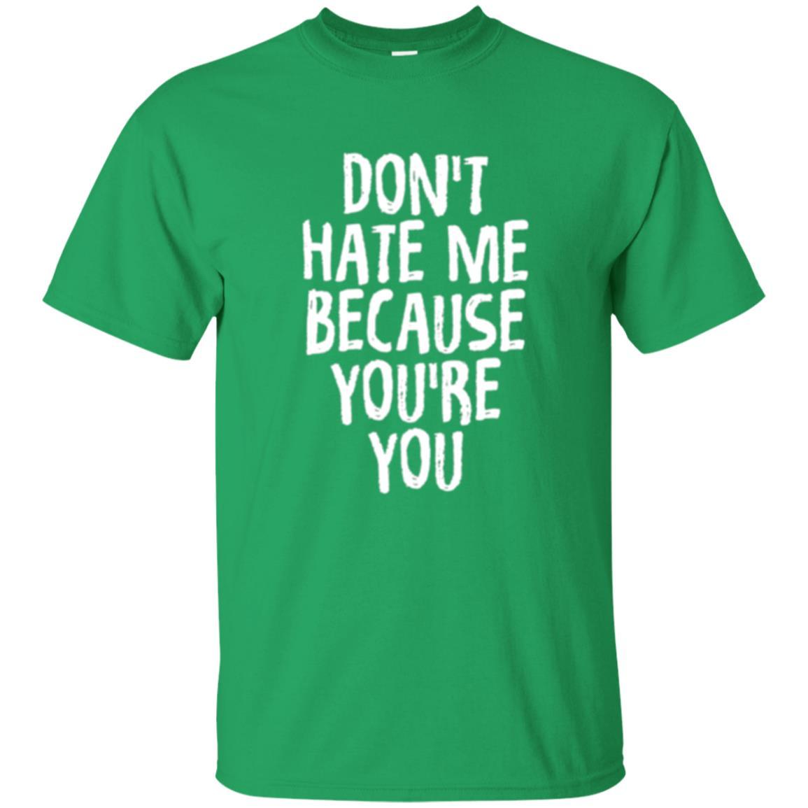 Don't Hate Me Because You_re You T-shirt Irish Green