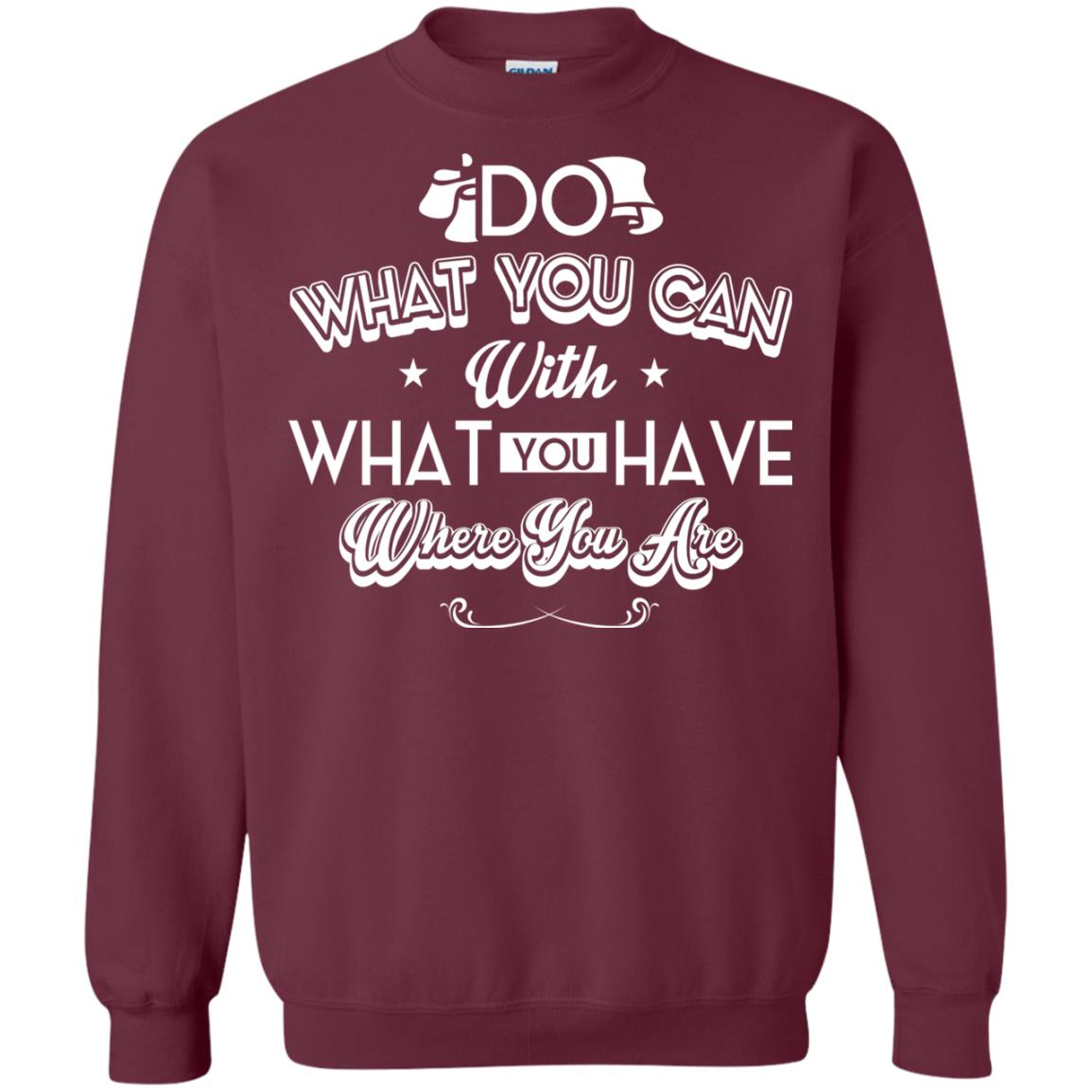 Do What You Can With What You Have Where You Are T-shirt Maroon