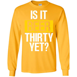Is It Beer Thirty Yet ShirtG240 Gildan LS Ultra Cotton T-Shirt