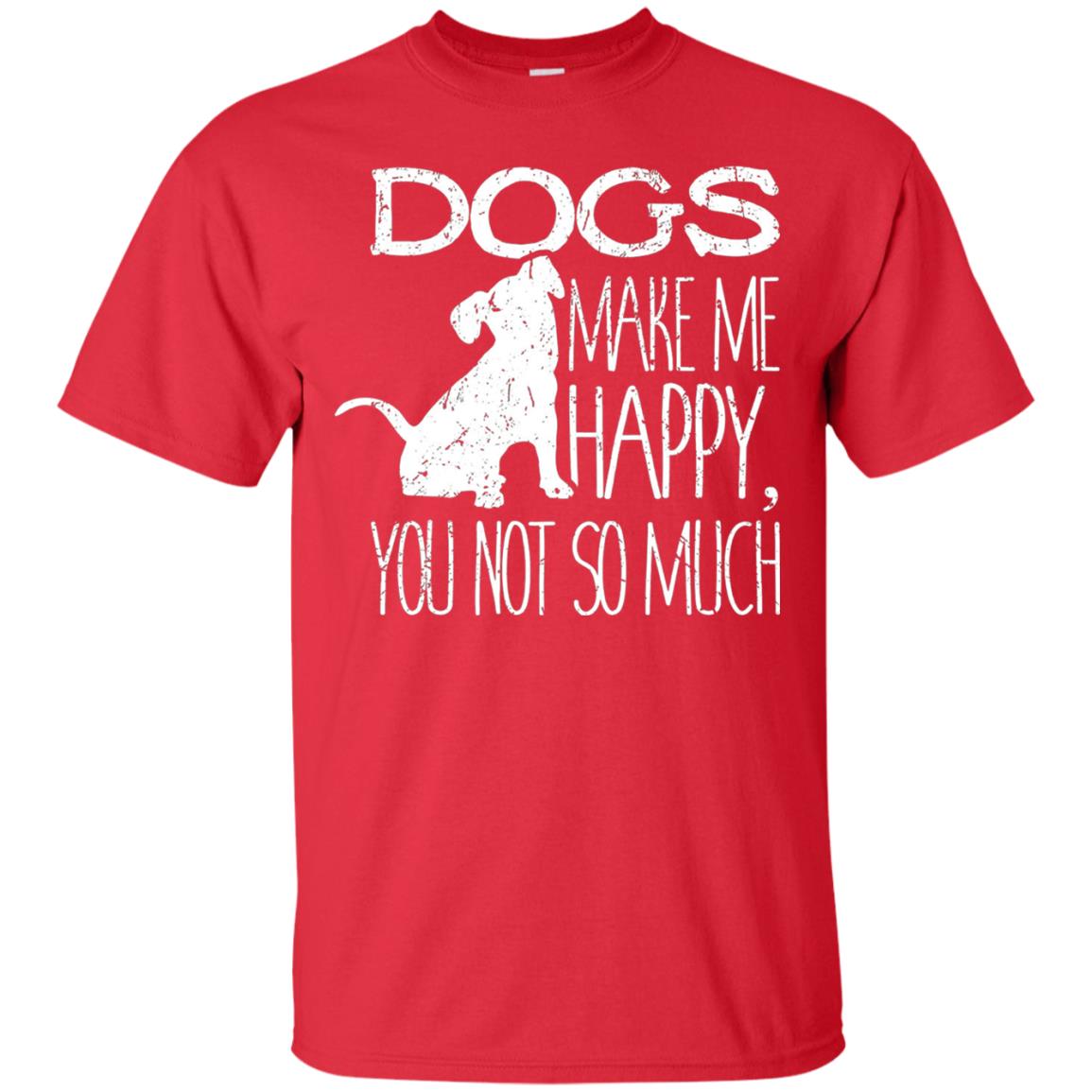 Dogs Make Me Happy You Not So Much Puppy Lover T-shirt Red