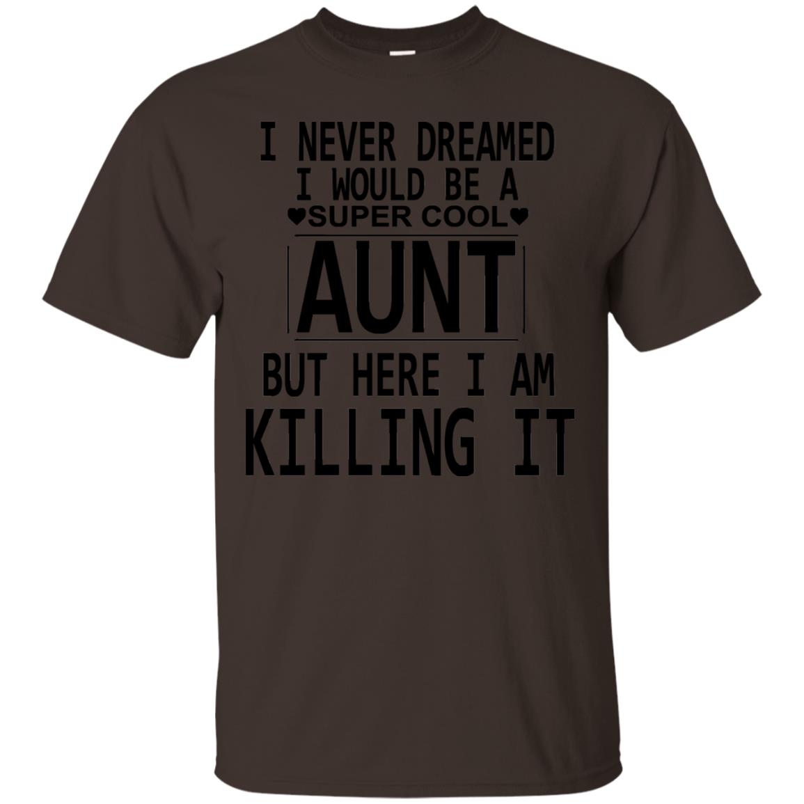 I Never Dreamed I Would Be A Super Cool Aunt But Here I Am Killing It Dark Chocolate