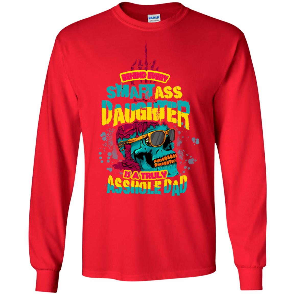 Behind Every Smartass Daughter Is A Truly Asshole Dad T-shirt Red