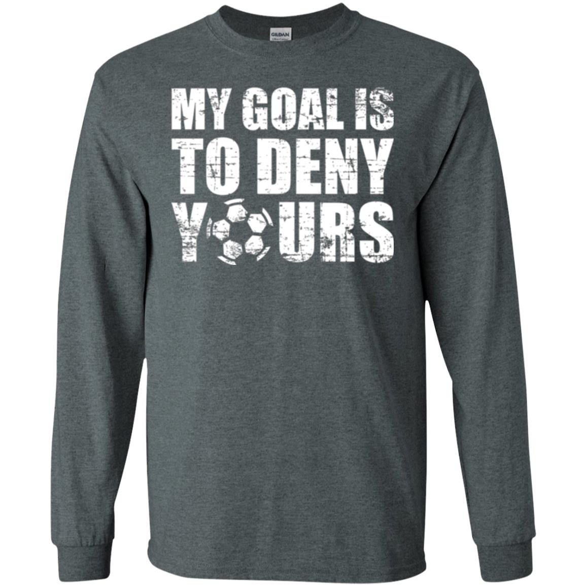 Goalkeeper Soccer T-shirt My Goal Is To Deny Yours Dark Heather
