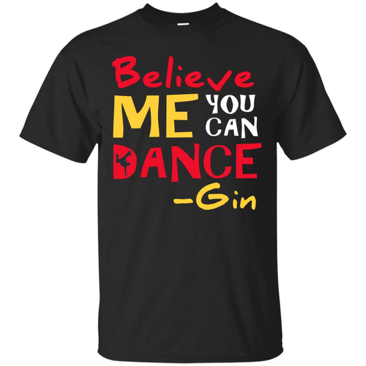 Believe Me You Can Dance Gin Wine Lover T-shirt Black