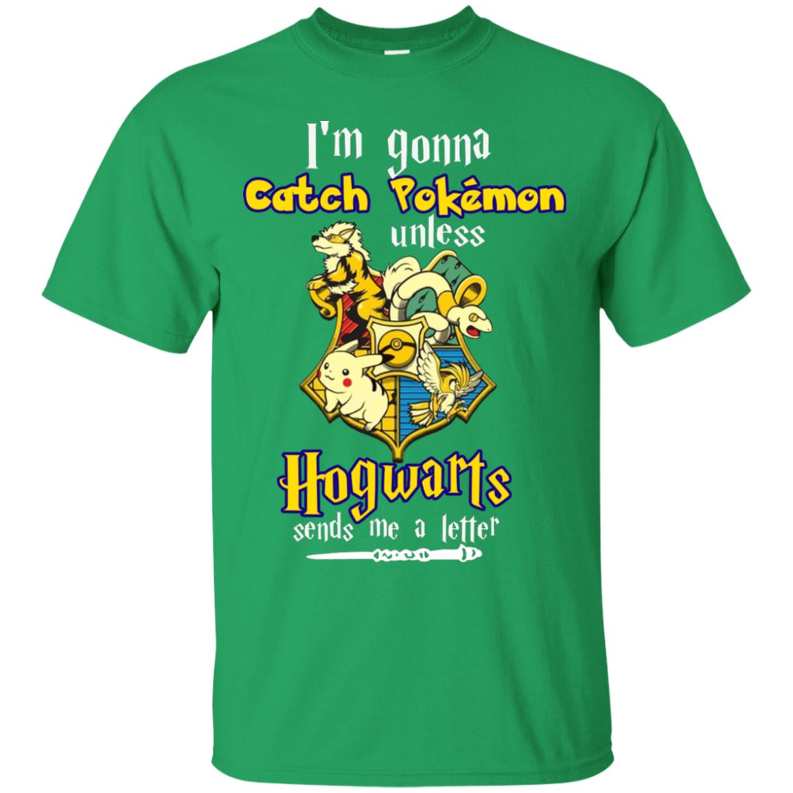 I'm Gonna Catch Pokemon Unless Hogwarts Sends Me A Letter Harry Potter T-shirt Irish Green