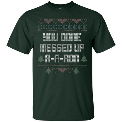 Funny Christmas T-shirt You Done Messed Up A - A - Ron Forest Green