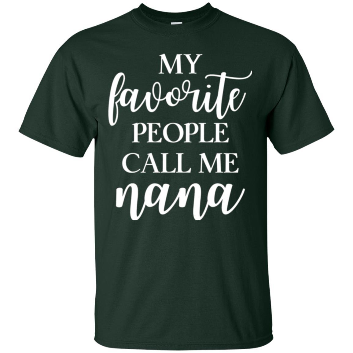 Nana T-shirt My Favorite People Call Me Nana Forest Green
