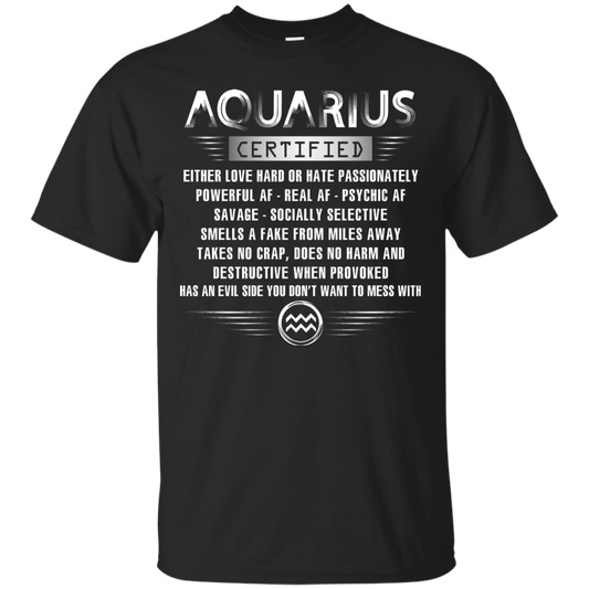 Aquarius Certified Either Love Hard Or Hate Passionately Powerful Af T-shirt Black