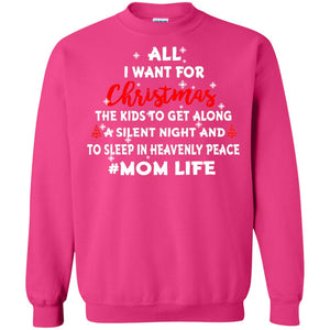 All I Want For Christmas The Kids To Get Along A Silent Night And To Sleep In Heavenly PleaceG180 Gildan Crewneck Pullover Sweatshirt 8 oz.