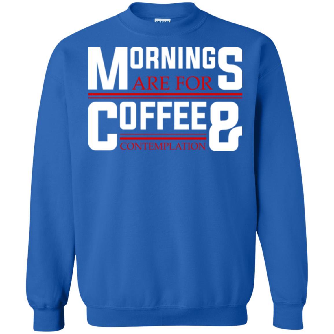 Coffee T-shirt Mornings Are For Coffee And Contemplation Royal