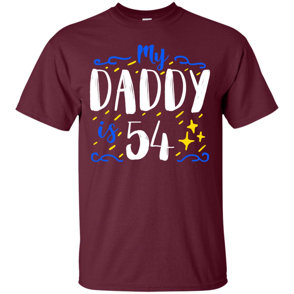 My Daddy Is 54 54th Birthday Daddy Shirt For Sons Or Daughters Maroon