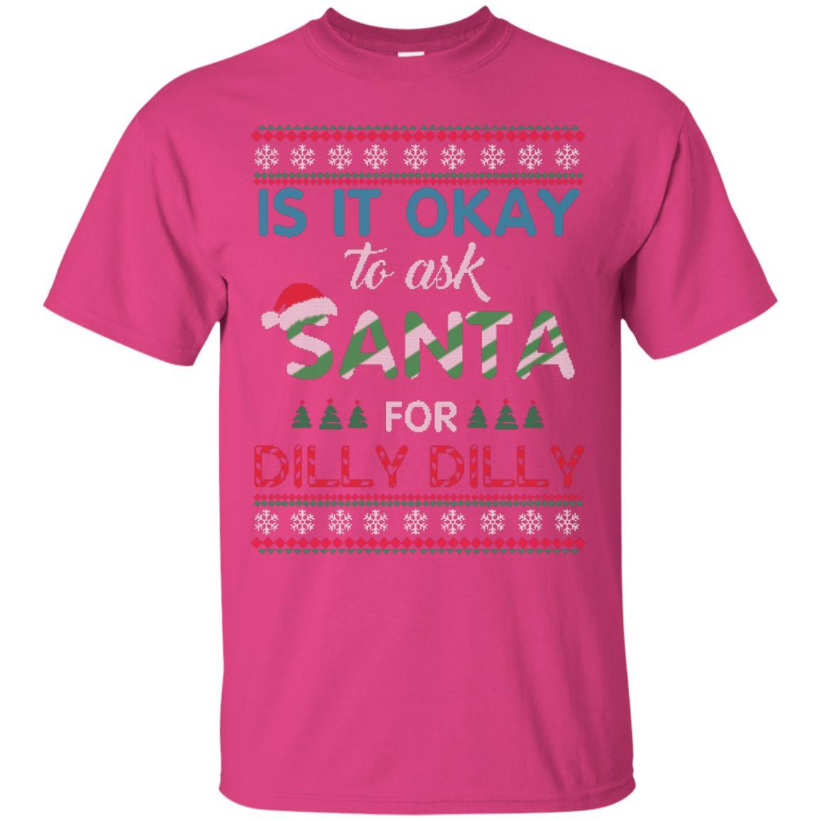 Christmas T-shirt Is It Okay To Ask Santa For Dilly Dilly Heliconia