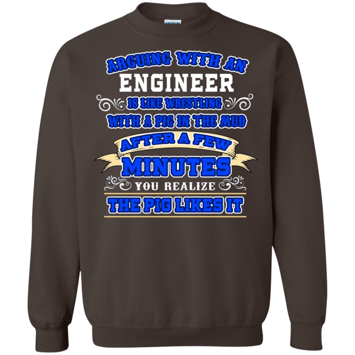 Arguing With An Engineer Is Like Westling With The Pig In The Mud After Ia Few Minute You Realize The Pig Likes It Dark Chocolate