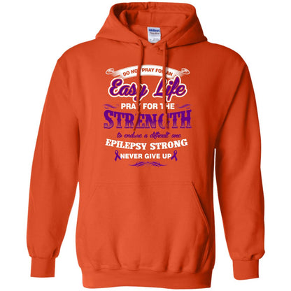 Do Not Pray For An Easy Life Pray For The Strength Shirt Orange