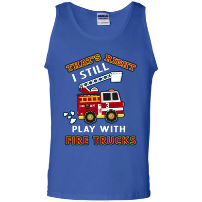 That's Right I Still Play With Fire Trucks Shirt For Mens Womens Royal