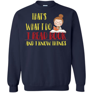 That's What I Do I Read Book And I Know Things Reading Book Lovers ShirtG180 Gildan Crewneck Pullover Sweatshirt 8 oz.