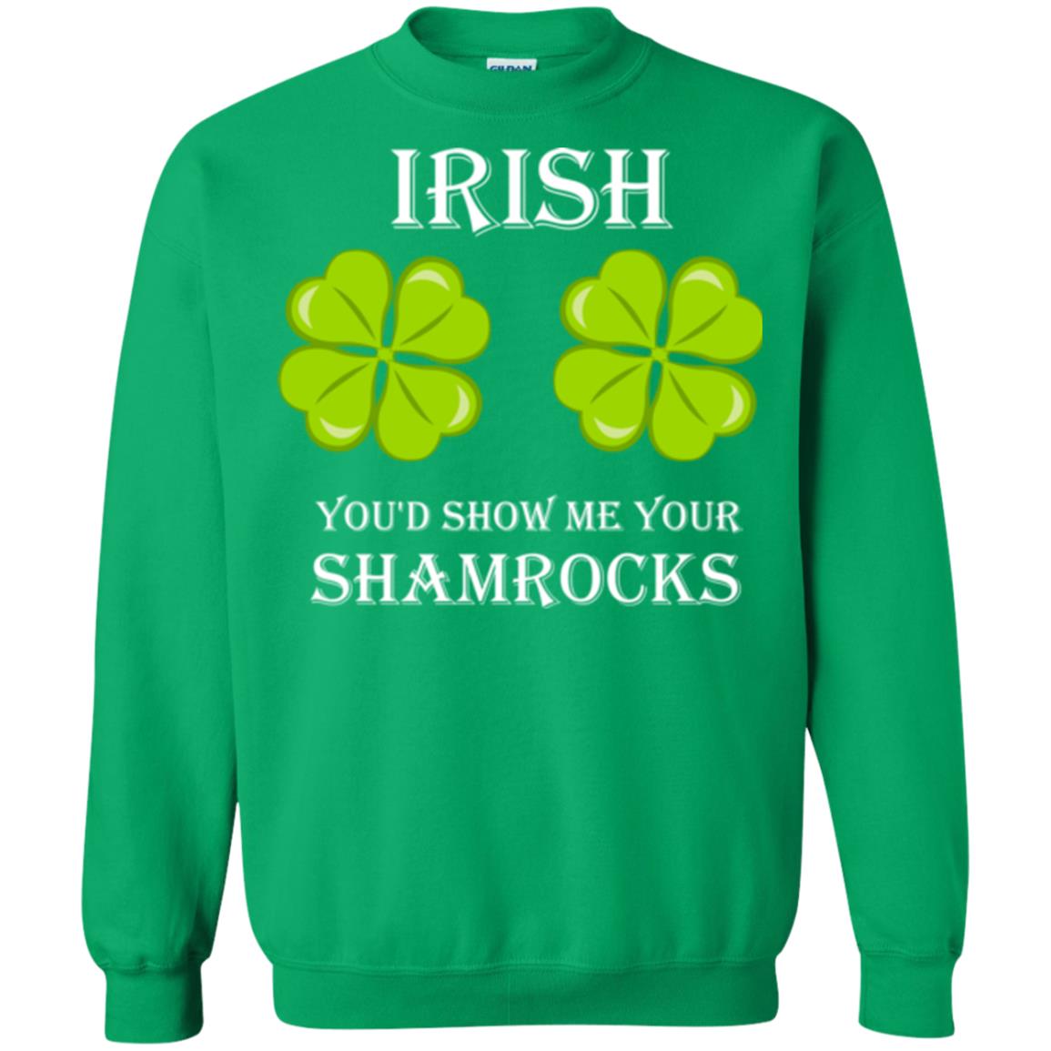 Saint Patrick's Day T-shirt Irish You'd Show Me Your Shamrocks Irish Green
