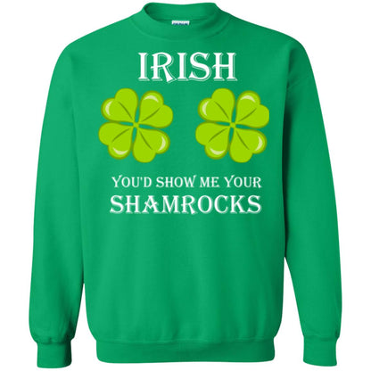 Saint Patrick's Day T-shirt Irish You'd Show Me Your Shamrocks Irish Green