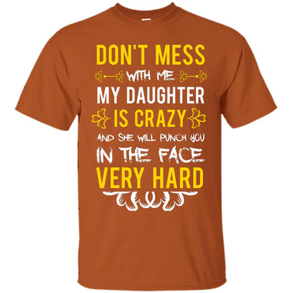 Don_t Mess With Me My Daughter Is Crazy And She Will Punch You In The Face Very Hard Shirt Texas Orange
