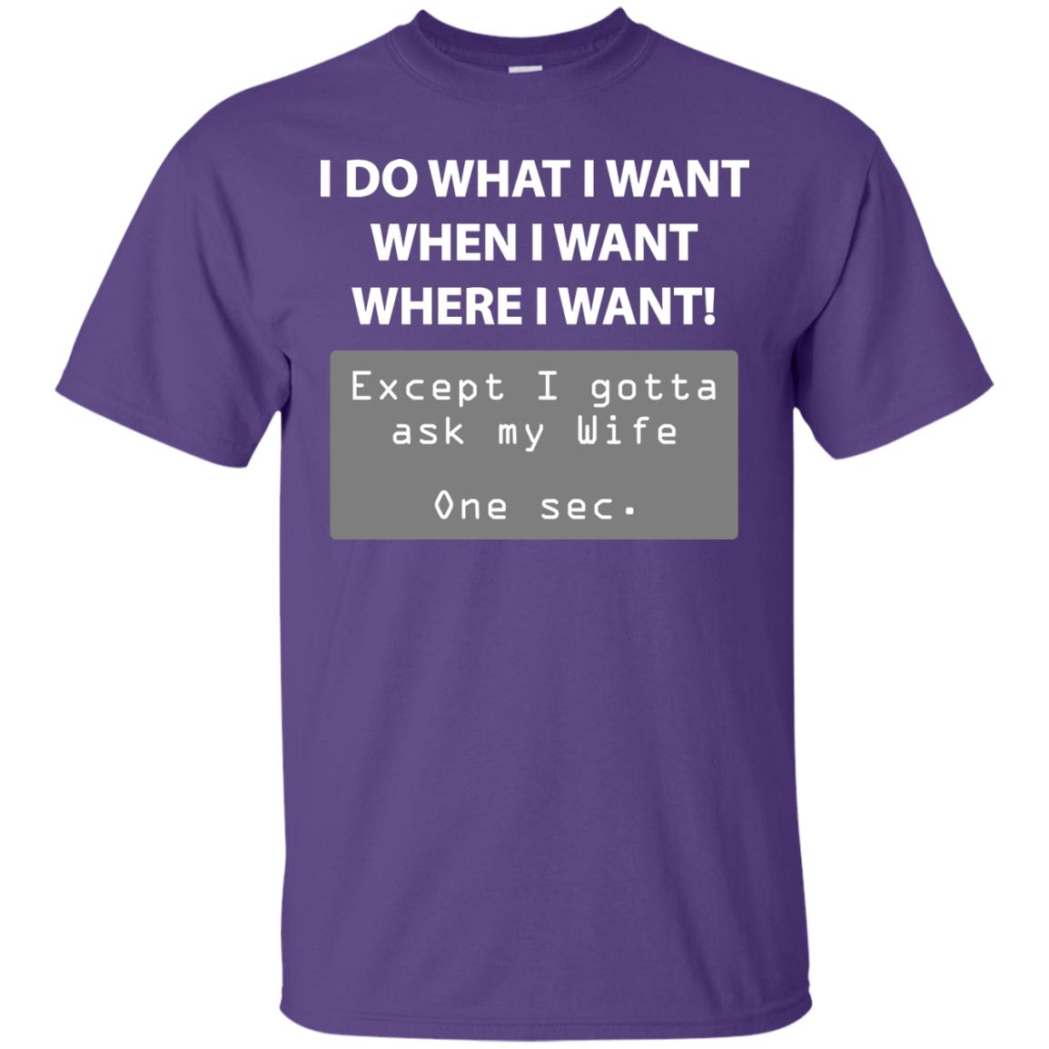 I Do What I Want Except I Gotta Ask My Wife Husband Shirt Purple